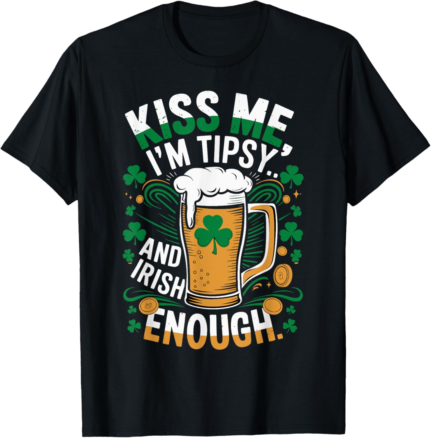 Kiss Me I'm Tipsy and Irish Enough St. Patrick's Day